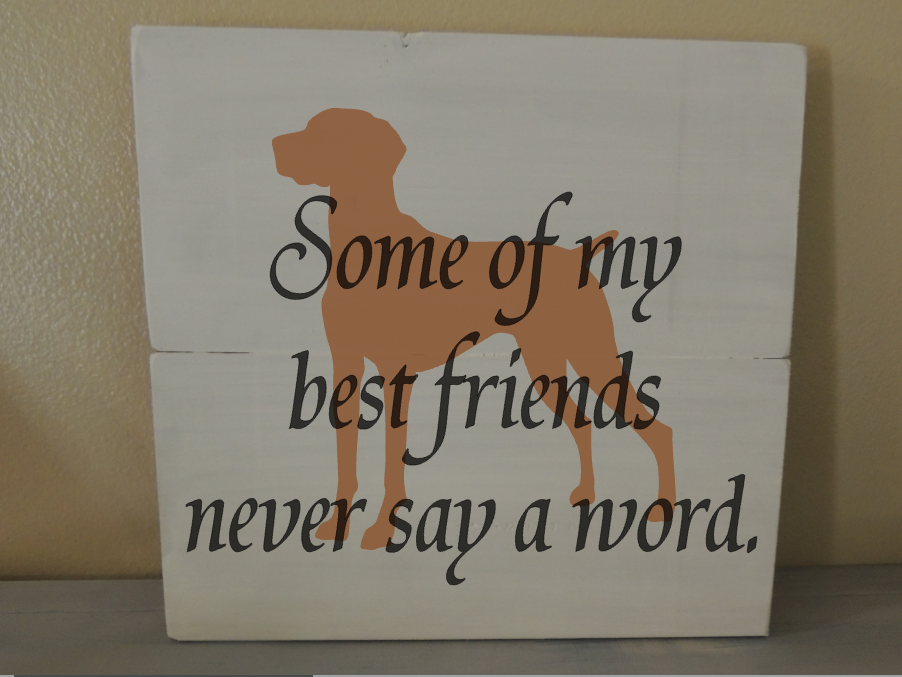 Some of my Best Friends  - Vizsla sign
